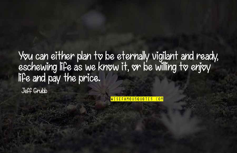 The Price We Pay Quotes By Jeff Grubb: You can either plan to be eternally vigilant