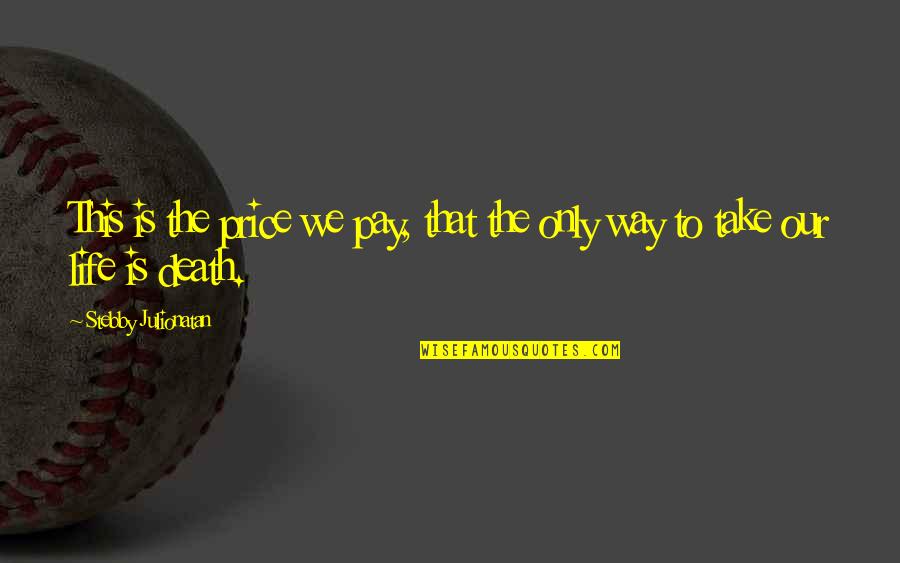 The Price We Pay Quotes By Stebby Julionatan: This is the price we pay, that the