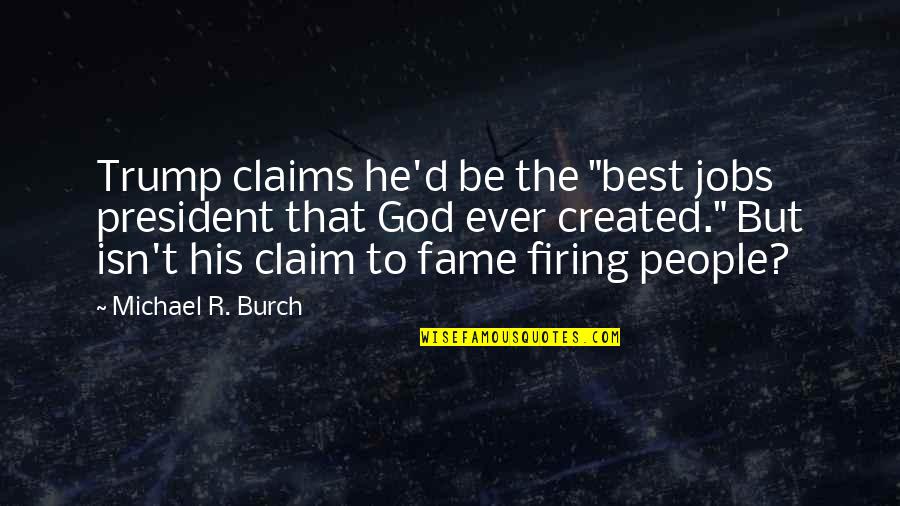 The Primal Wound Quotes By Michael R. Burch: Trump claims he'd be the "best jobs president