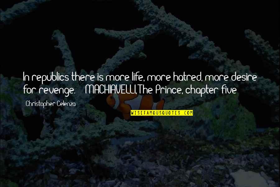 The Prince Machiavelli Quotes By Christopher Celenza: In republics there is more life, more hatred,