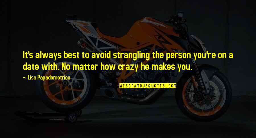 The Prince Of Darkness Quotes By Lisa Papademetriou: It's always best to avoid strangling the person The Prince Of Darkness Quotes By Lisa Papademetriou: It's always best to avoid strangling the person