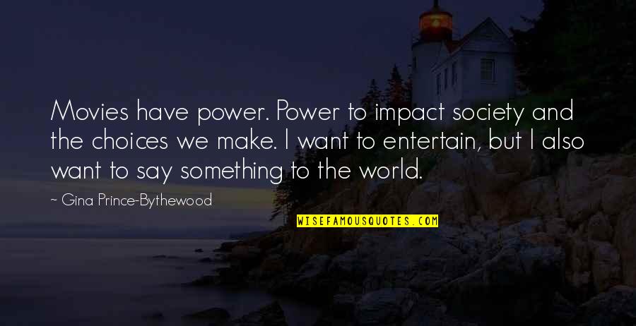 The Prince Power Quotes By Gina Prince-Bythewood: Movies have power. Power to impact society and