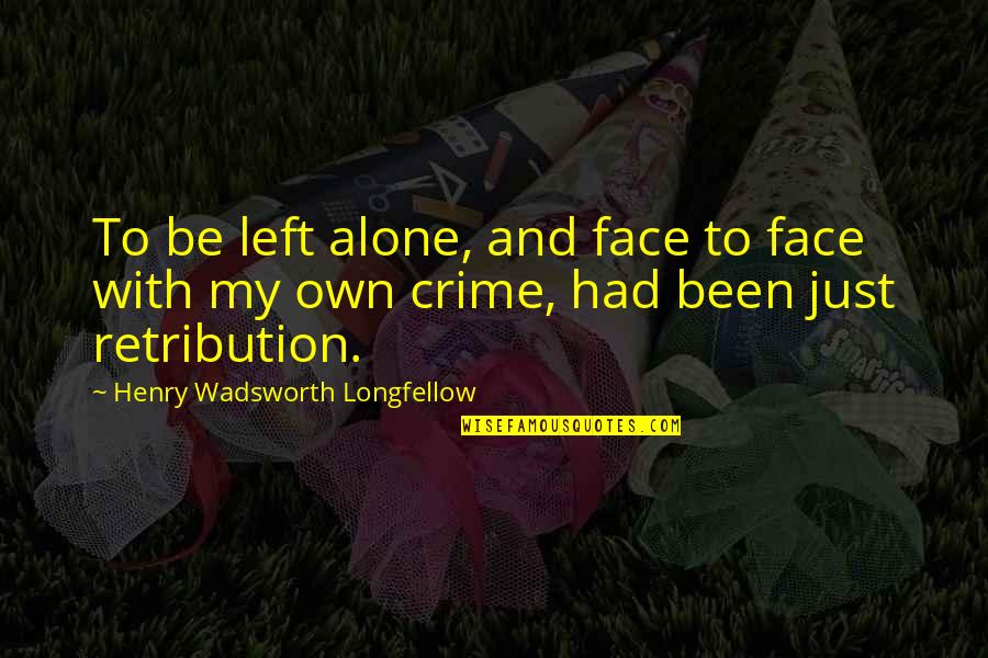 The Prince Power Quotes By Henry Wadsworth Longfellow: To be left alone, and face to face