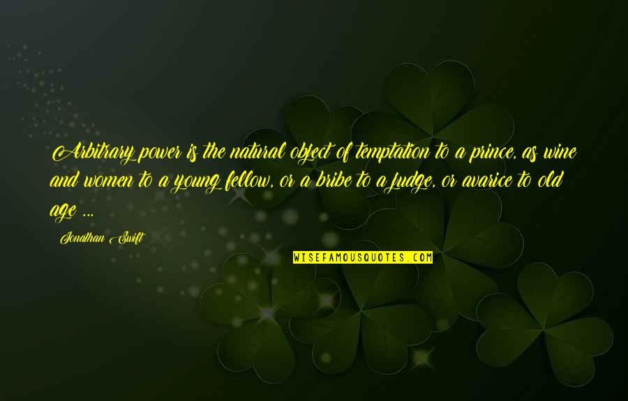 The Prince Power Quotes By Jonathan Swift: Arbitrary power is the natural object of temptation