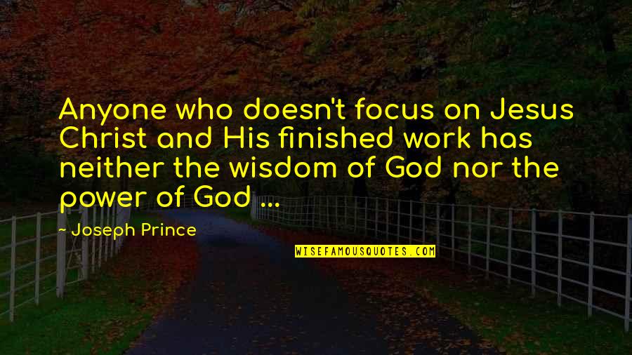 The Prince Power Quotes By Joseph Prince: Anyone who doesn't focus on Jesus Christ and