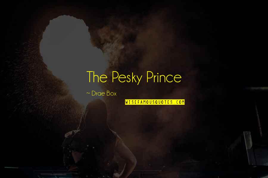The Prince Quotes By Drae Box: The Pesky Prince