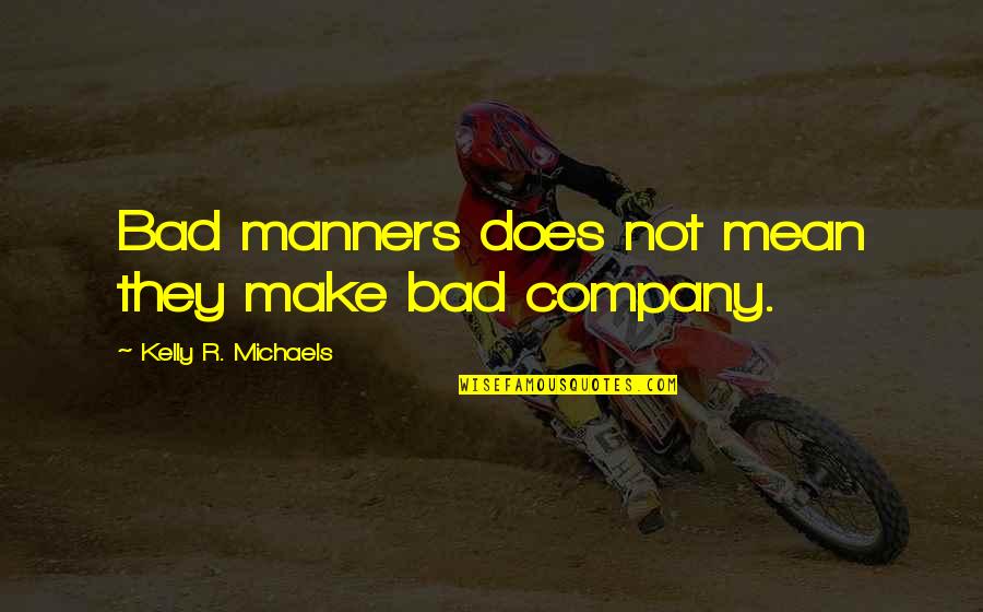 The Prince Quotes By Kelly R. Michaels: Bad manners does not mean they make bad