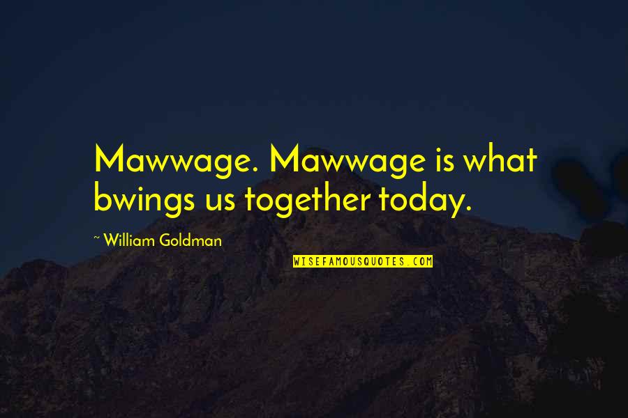 The Princess Bride Quotes By William Goldman: Mawwage. Mawwage is what bwings us together today.