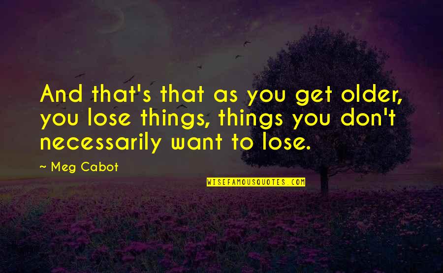 The Princess Diaries 2 Quotes By Meg Cabot: And that's that as you get older, you The Princess Diaries 2 Quotes By Meg Cabot: And that's that as you get older, you