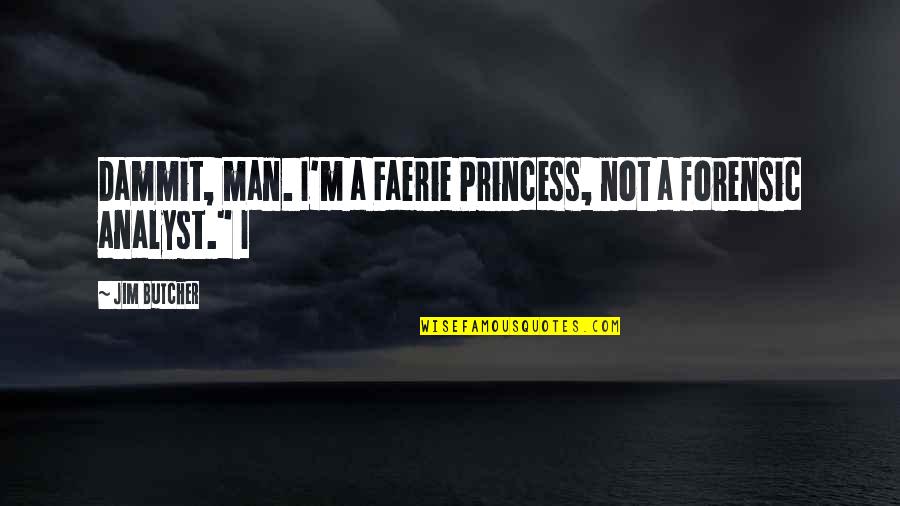 The Princess Man Quotes By Jim Butcher: Dammit, man. I'm a Faerie Princess, not a