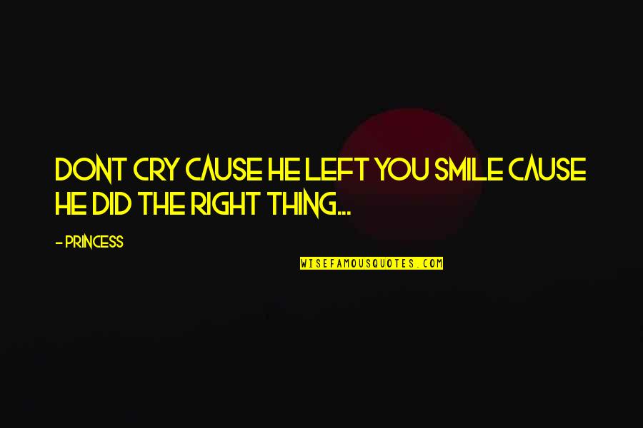 The Princess Quotes By Princess: Dont Cry Cause He Left You Smile Cause