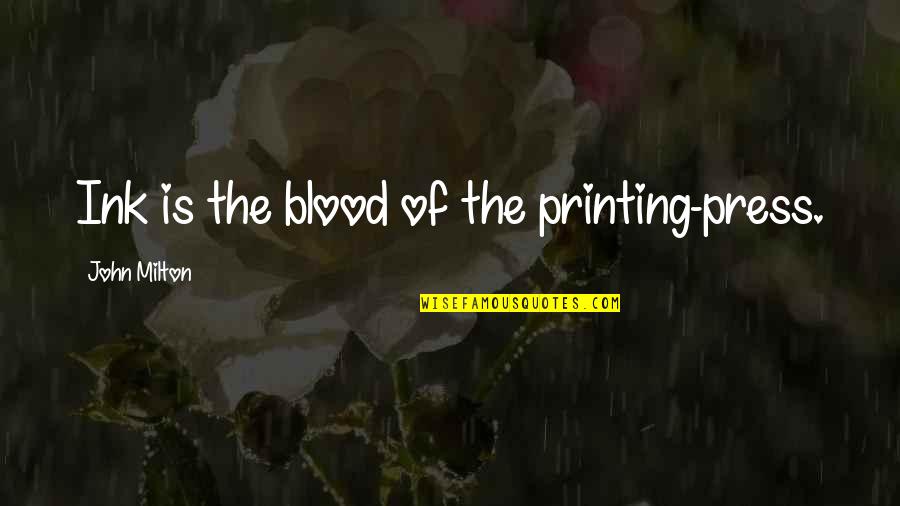 The Printing Press Quotes By John Milton: Ink is the blood of the printing-press.