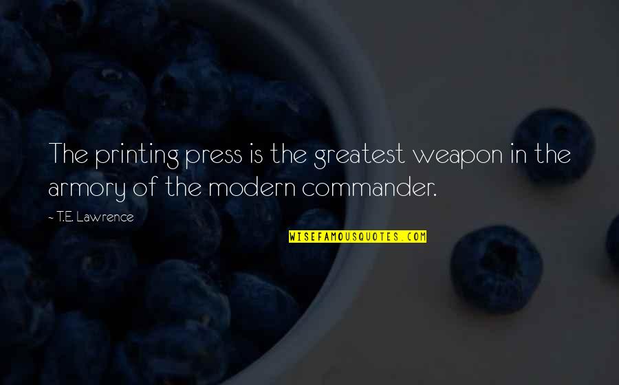 The Printing Press Quotes By T.E. Lawrence: The printing press is the greatest weapon in