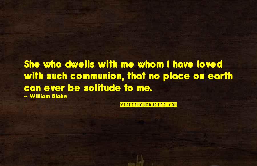The Prioress In The Canterbury Tales Quotes By William Blake: She who dwells with me whom I have The Prioress In The Canterbury Tales Quotes By William Blake: She who dwells with me whom I have