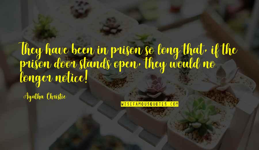 The Prison Door Quotes By Agatha Christie: They have been in prison so long that,