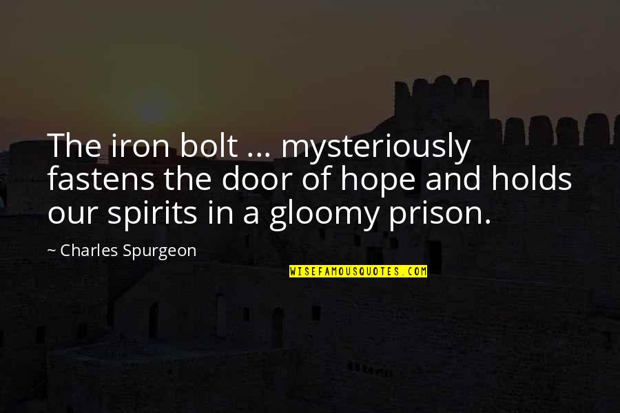 The Prison Door Quotes By Charles Spurgeon: The iron bolt ... mysteriously fastens the door