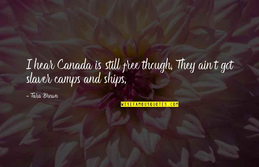 The Prison Industrial Complex Quotes By Tara Brown: I hear Canada is still free though. They