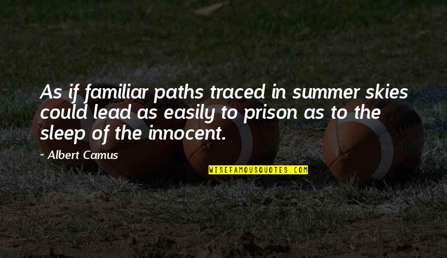 The Prison Quotes By Albert Camus: As if familiar paths traced in summer skies