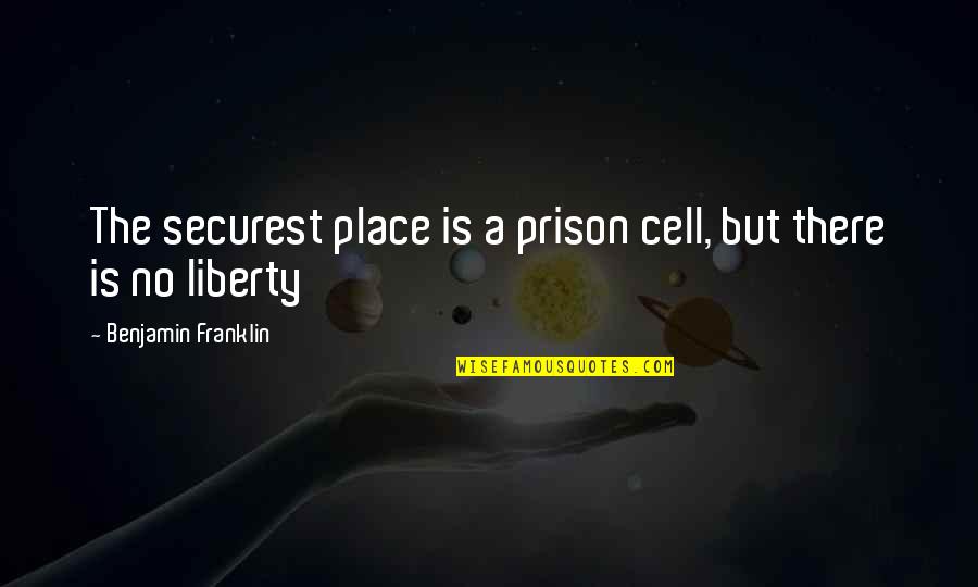 The Prison Quotes By Benjamin Franklin: The securest place is a prison cell, but