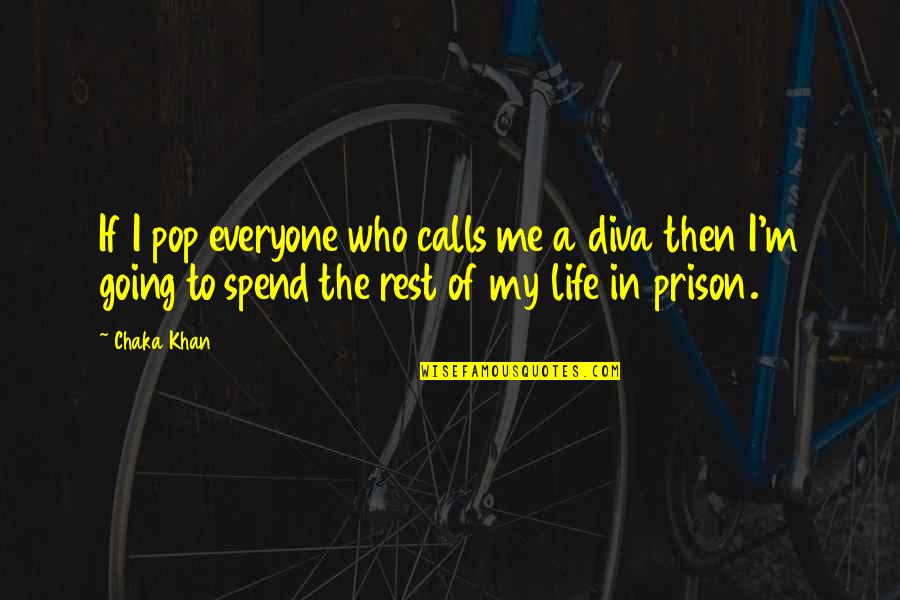 The Prison Quotes By Chaka Khan: If I pop everyone who calls me a The Prison Quotes By Chaka Khan: If I pop everyone who calls me a