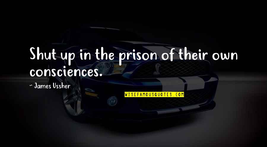 The Prison Quotes By James Ussher: Shut up in the prison of their own