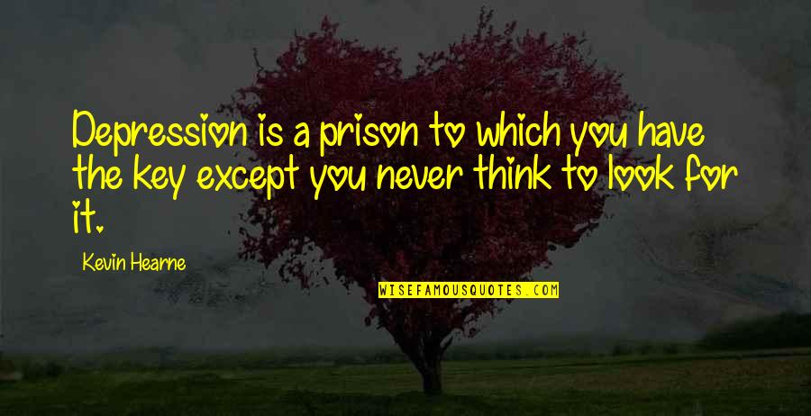 The Prison Quotes By Kevin Hearne: Depression is a prison to which you have The Prison Quotes By Kevin Hearne: Depression is a prison to which you have
