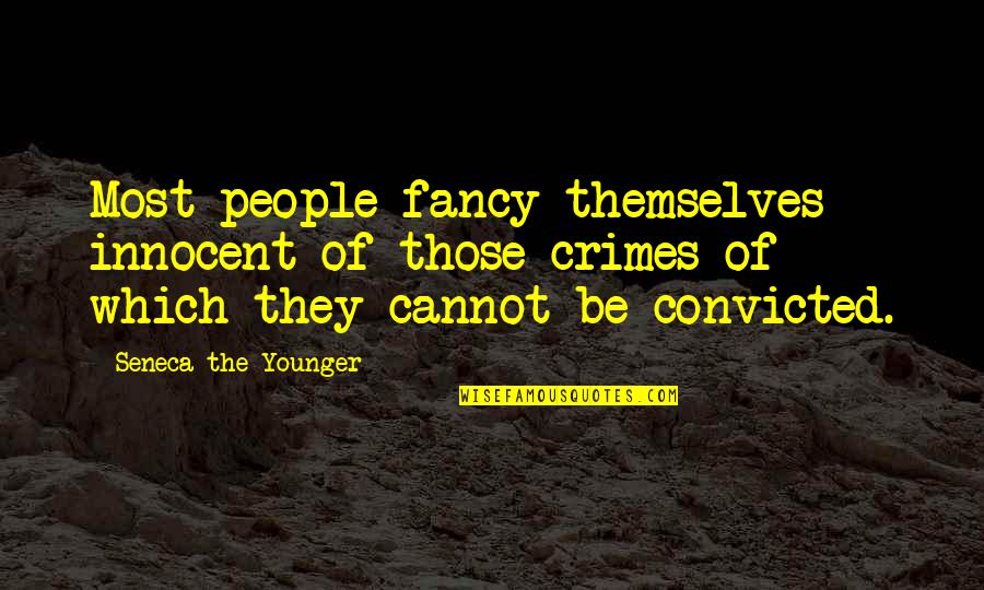 The Prison Quotes By Seneca The Younger: Most people fancy themselves innocent of those crimes The Prison Quotes By Seneca The Younger: Most people fancy themselves innocent of those crimes