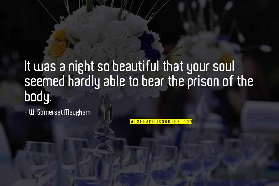 The Prison Quotes By W. Somerset Maugham: It was a night so beautiful that your The Prison Quotes By W. Somerset Maugham: It was a night so beautiful that your