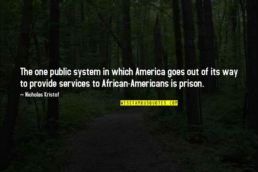 The Prison System Quotes By Nicholas Kristof: The one public system in which America goes