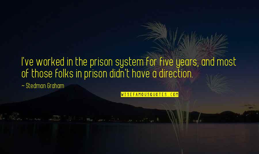 The Prison System Quotes By Stedman Graham: I've worked in the prison system for five