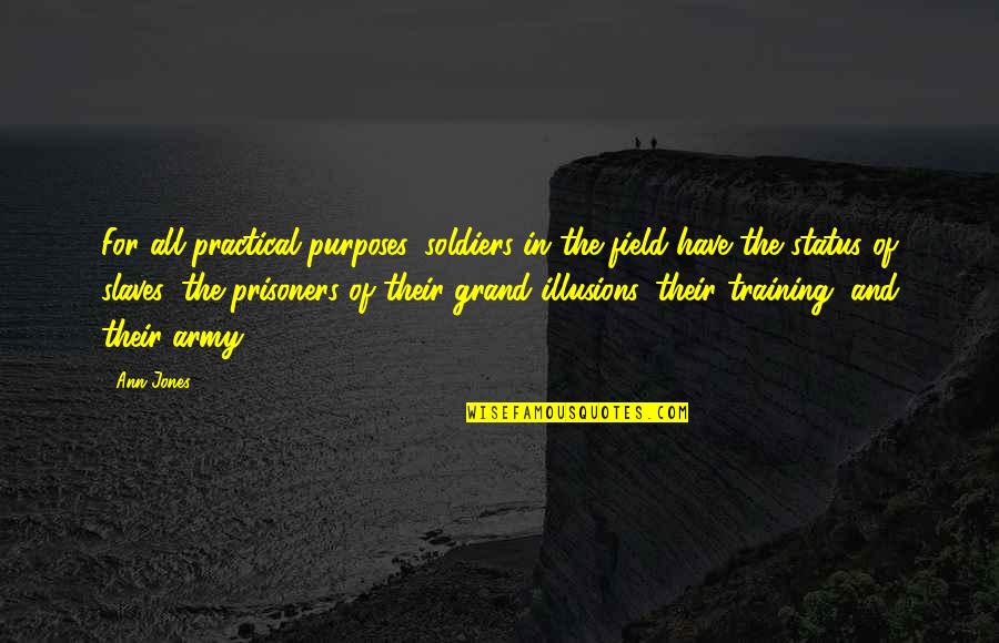 The Prisoners Quotes By Ann Jones: For all practical purposes, soldiers in the field