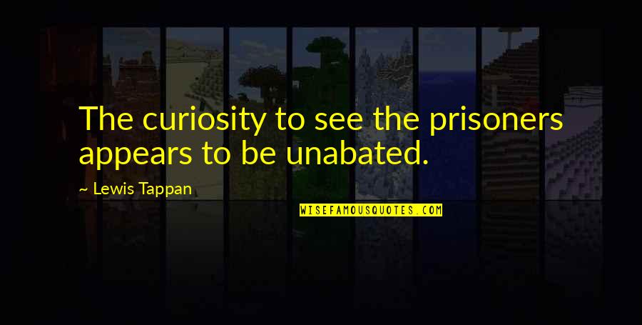 The Prisoners Quotes By Lewis Tappan: The curiosity to see the prisoners appears to