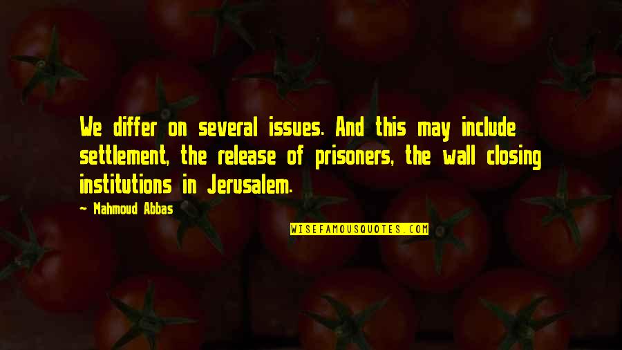 The Prisoners Quotes By Mahmoud Abbas: We differ on several issues. And this may
