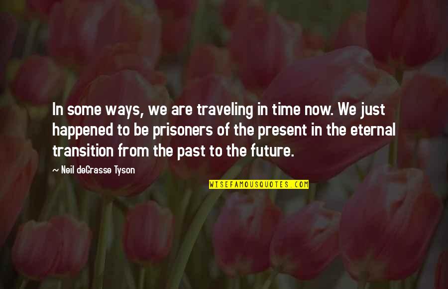 The Prisoners Quotes By Neil DeGrasse Tyson: In some ways, we are traveling in time