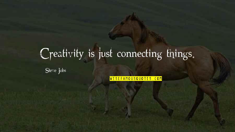 The Privilege Myth Quotes By Steve Jobs: Creativity is just connecting things.