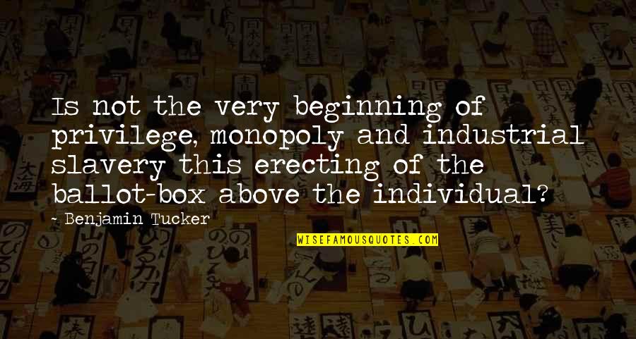 The Privilege Of Voting Quotes By Benjamin Tucker: Is not the very beginning of privilege, monopoly