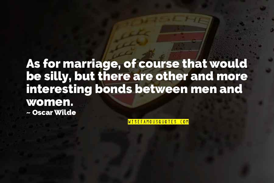 The Probability Of Miracles Wendy Wunder Quotes By Oscar Wilde: As for marriage, of course that would be