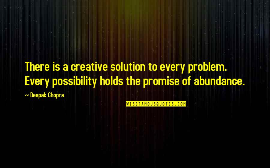 The Problem Is The Solution Quotes By Deepak Chopra: There is a creative solution to every problem.