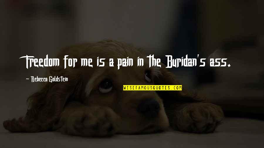 The Problem Of Pain Quotes By Rebecca Goldstein: Freedom for me is a pain in the