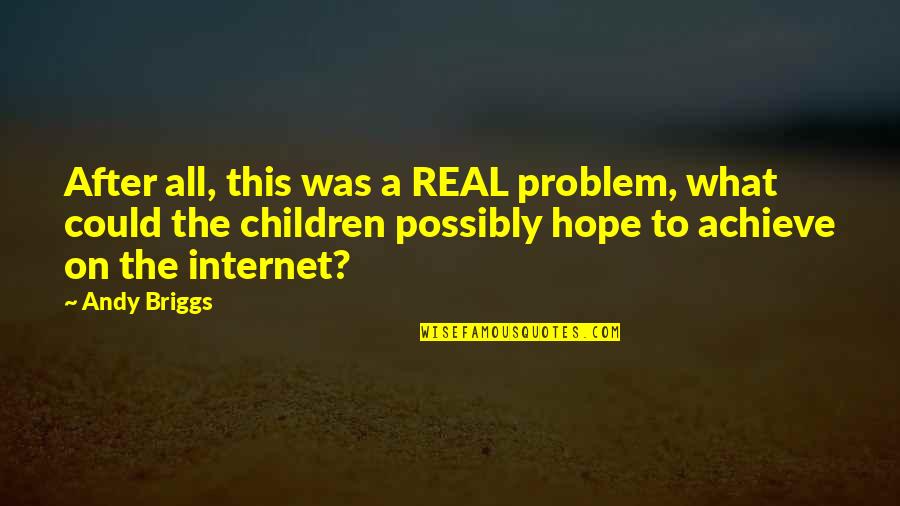 The Problem With Internet Quotes By Andy Briggs: After all, this was a REAL problem, what