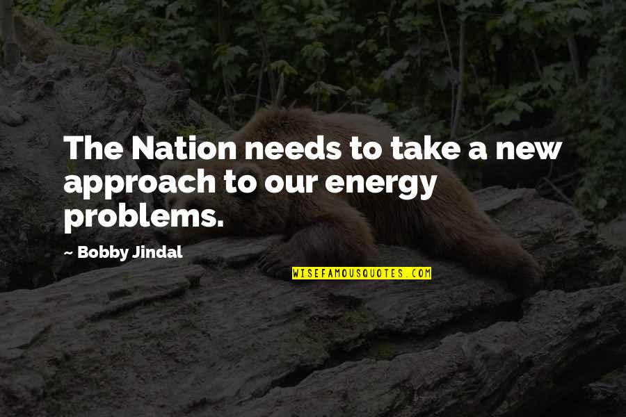 The Problems Quotes By Bobby Jindal: The Nation needs to take a new approach