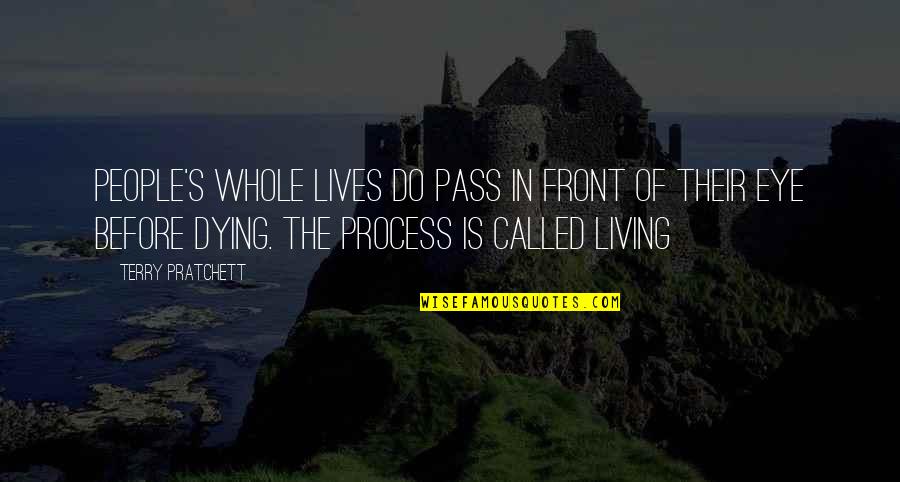 The Process Of Dying Quotes By Terry Pratchett: People's whole lives do pass in front of