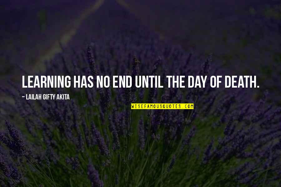 The Process Of Learning Quotes By Lailah Gifty Akita: Learning has no end until the day of