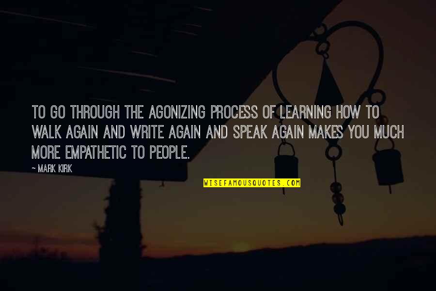 The Process Of Learning Quotes By Mark Kirk: To go through the agonizing process of learning