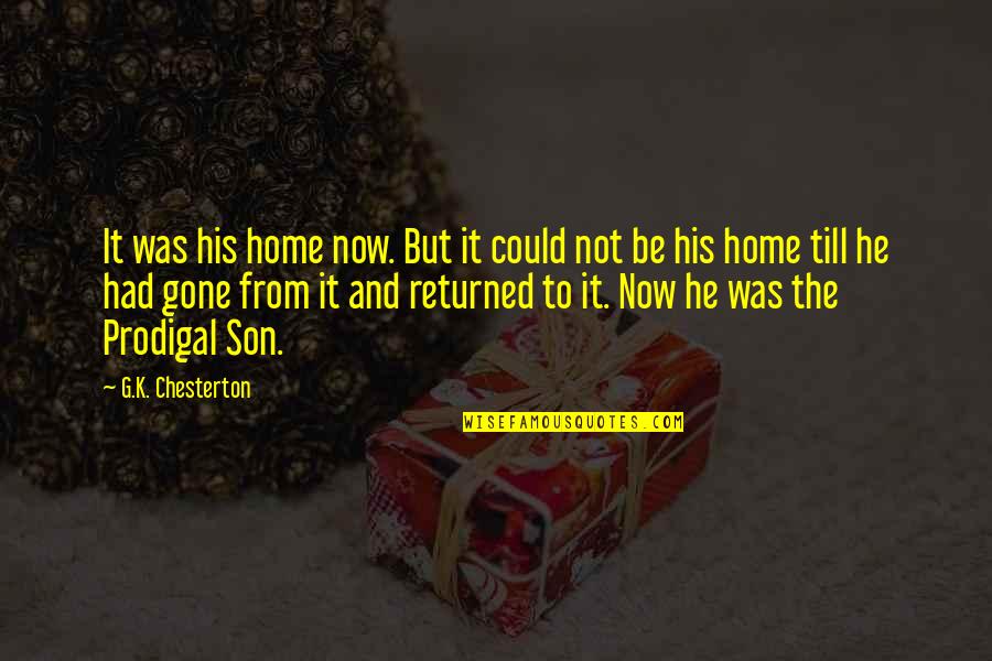 The Prodigal Son Quotes By G.K. Chesterton: It was his home now. But it could