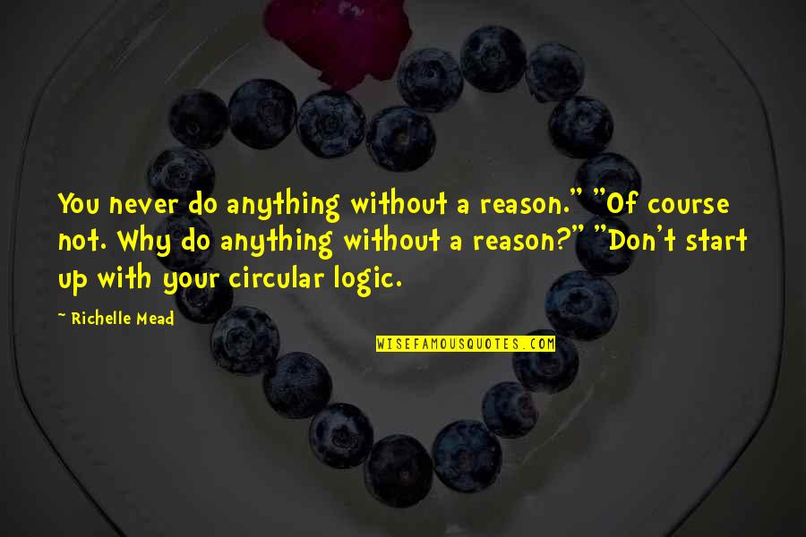 The Prodigal Son Quotes By Richelle Mead: You never do anything without a reason." "Of