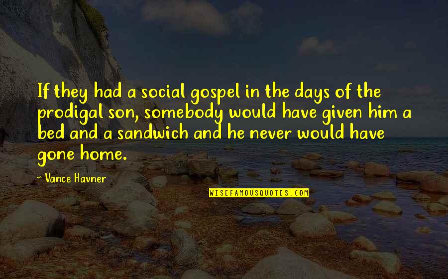 The Prodigal Son Quotes By Vance Havner: If they had a social gospel in the