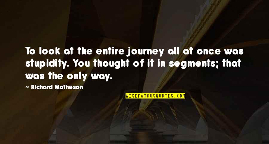 The Producers 1968 Quotes By Richard Matheson: To look at the entire journey all at The Producers 1968 Quotes By Richard Matheson: To look at the entire journey all at