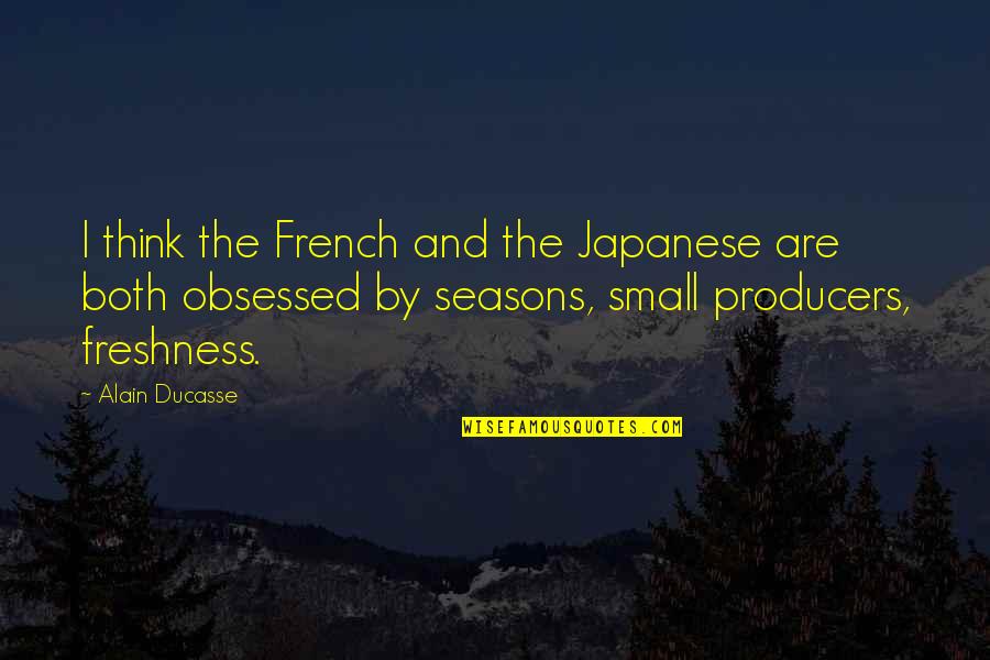 The Producers Quotes By Alain Ducasse: I think the French and the Japanese are