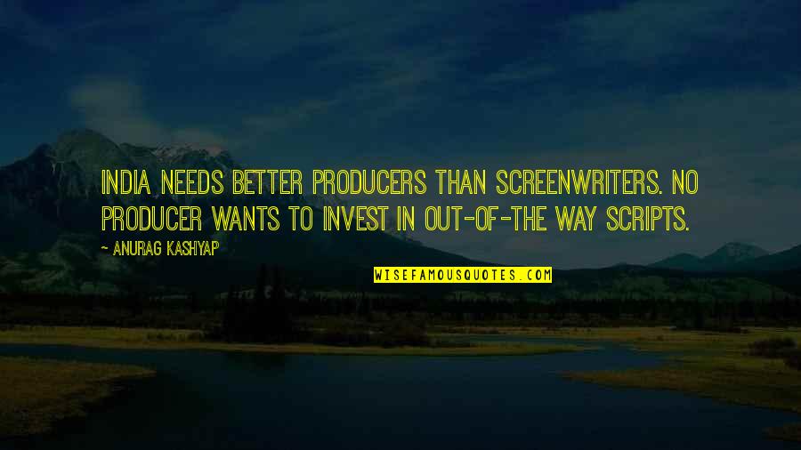 The Producers Quotes By Anurag Kashyap: India needs better producers than screenwriters. No producer